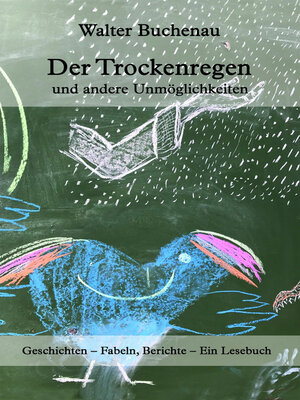 cover image of Der Trockenregen und andere Unmöglichkeiten